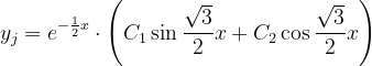 \dpi{120} y_{j}=e^{-\frac{1}{2}x}\cdot \left ( C_{1} \sin \frac{\sqrt{3}}{2}x+C_{2}\cos \frac{\sqrt{3}}{2}x\right )